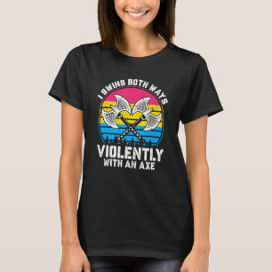 I Swing Both Ways Violently With Axe Pansexual LGB T-Shirt