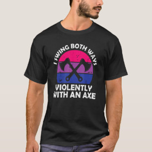 I Swing Both Ways With An Axe Bisexual Lgbt T-Shirt