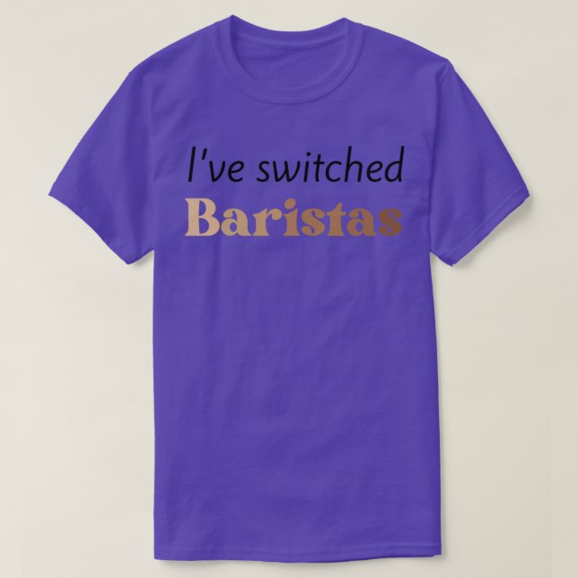 I switched baristas 3 T-Shirt (Design Front)