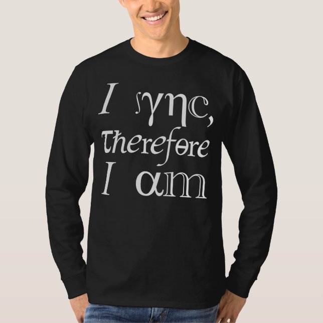 I sync, therefore I am! T-Shirt (Front)