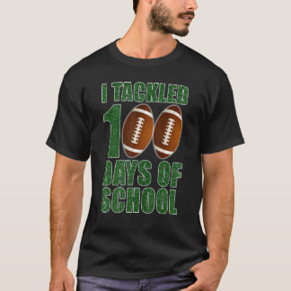 I Tackled 100 Days Of School Football  100 Days Of T-Shirt