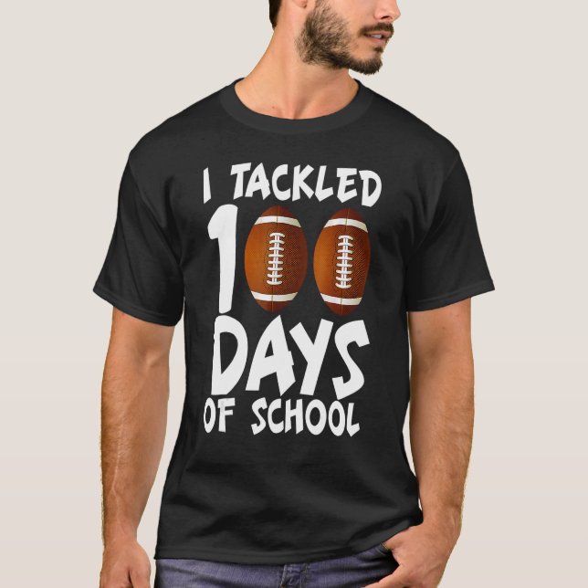 I Tackled 100 Days Of School Football 100th Day  B T-Shirt (Front)