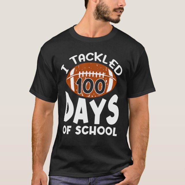 I Tackled 100 Days Of School Football 100th Day  B T-Shirt (Front)