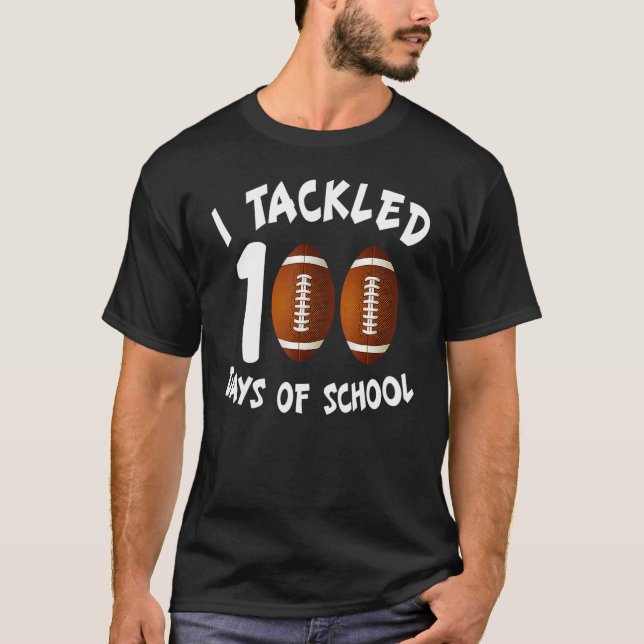 I Tackled 100 Days Of School Football 100th Day  B T-Shirt (Front)