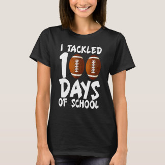 I Tackled 100 Days Of School Football 100th Day    T-Shirt