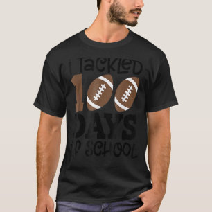 I Tackled 100 Days Of School Football Happy 100 D T-Shirt