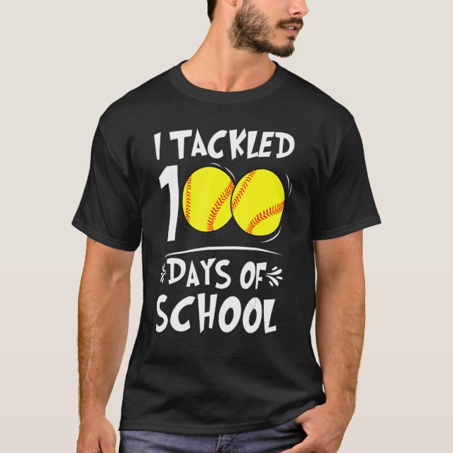 I Tackled 100 Days Of School Softball 100th Day  B T-Shirt (Front)