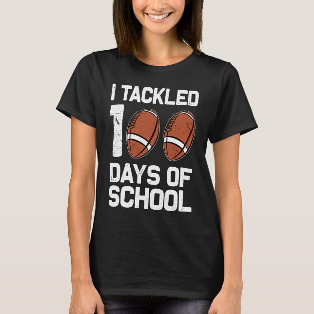 I tackled 100 days school 100th day Teacher Studen T-Shirt (Front)