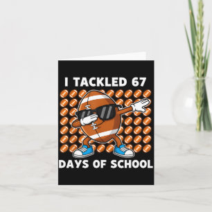 I Tackled 67 Days Of School 67 Meme Football Humor Card