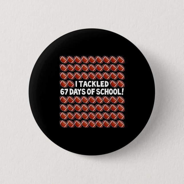 I Tackled 67 Days Of School Football 67 Boys Girls 6 Cm Round Badge (Front)