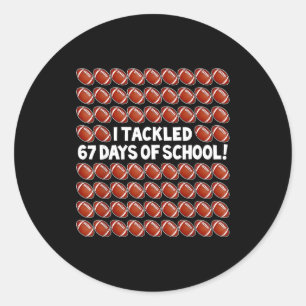 I Tackled 67 Days Of School Football 67 Boys Girls Classic Round Sticker