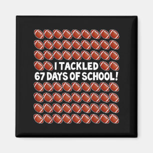 I Tackled 67 Days Of School Football 67 Boys Girls Magnet