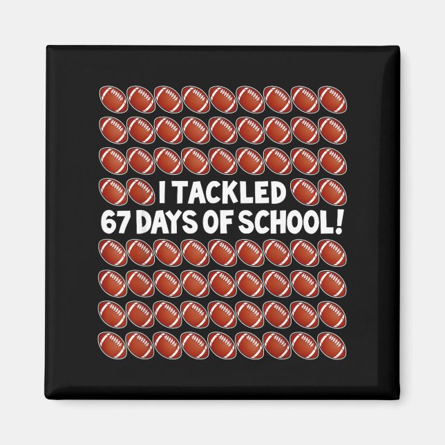 I Tackled 67 Days Of School Football 67 Boys Girls Magnet (Front)