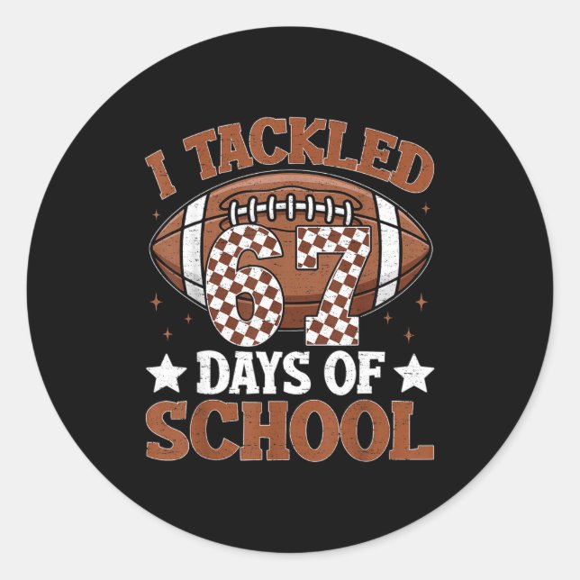 I Tackled 67 Days Of School Football 67 Days Smart Classic Round Sticker (Front)