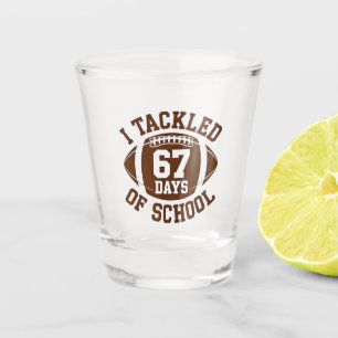 I Tackled 67 Days of School Football Fantasy 100th Shot Glass