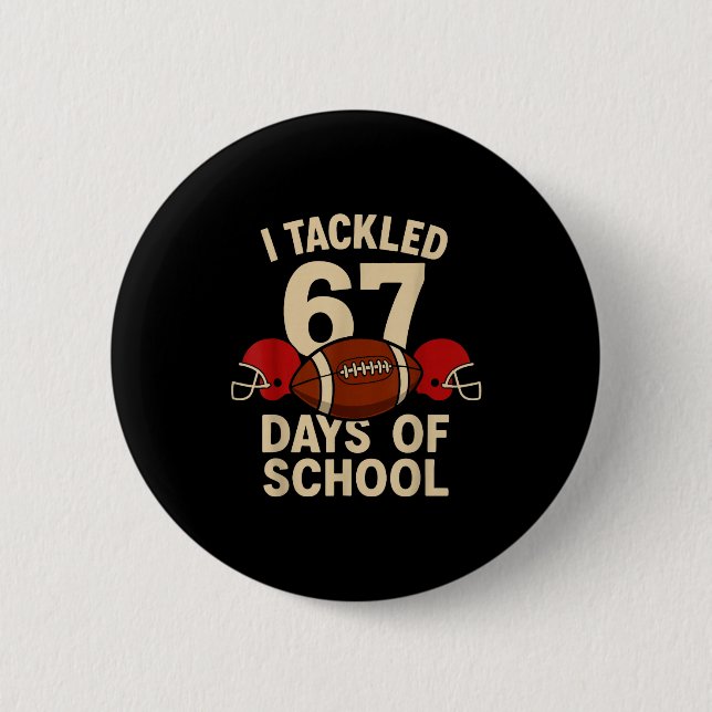 I Tackled 67 Days Of School Football Player Kids B 6 Cm Round Badge (Front)