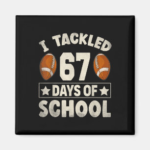 I Tackled 67 Days Of School Footbyll I Survived 67 Magnet
