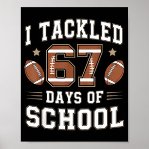 I Tackled 67 Days Of School Funny Six Seven Meme F Poster