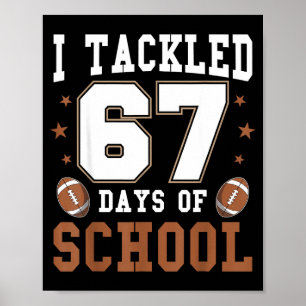I Tackled 67 Days Of School Funny Six Seven Meme F Poster