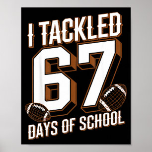 I Tackled 67 Days Of School Funny Six Seven Meme F Poster