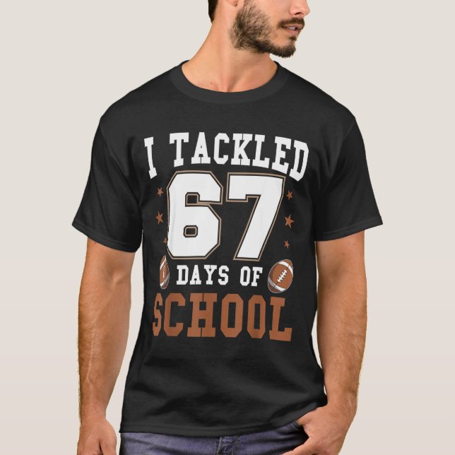I Tackled 67 Days Of School Funny Six Seven Meme F T-Shirt (Front)