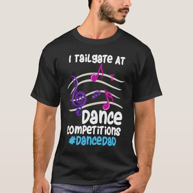 I Tailgate At Dance Competitions DanceDad T-Shirt (Front)