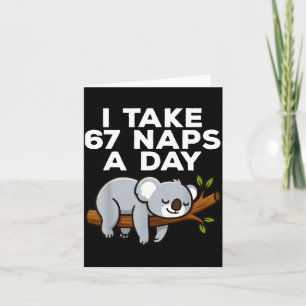 I Take 67 Naps A Day Funny Koala Six Seven Meme Card