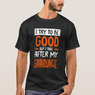 I Take After My Granduncle Funny Sarcastic Humor S T-Shirt