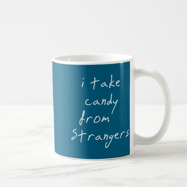 I Take Candy From Strangers Funny Humor Quote  Coffee Mug (Right)