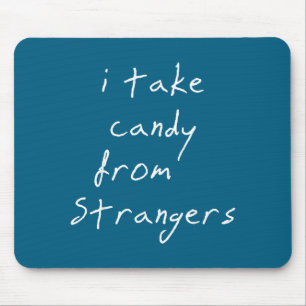 I Take Candy From Strangers Funny Humor Quote  Mouse Mat