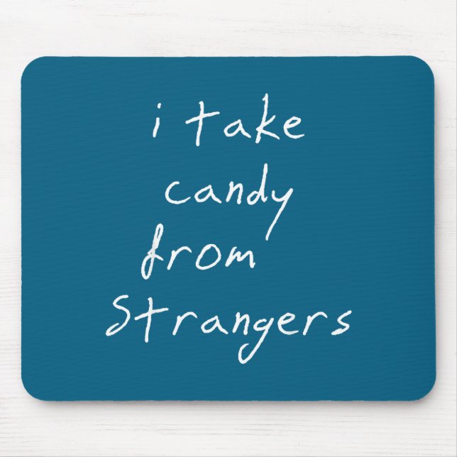 I Take Candy From Strangers Funny Humor Quote  Mouse Mat (Front)
