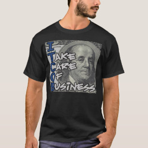 I Take Care Of Business -- T-Shirt