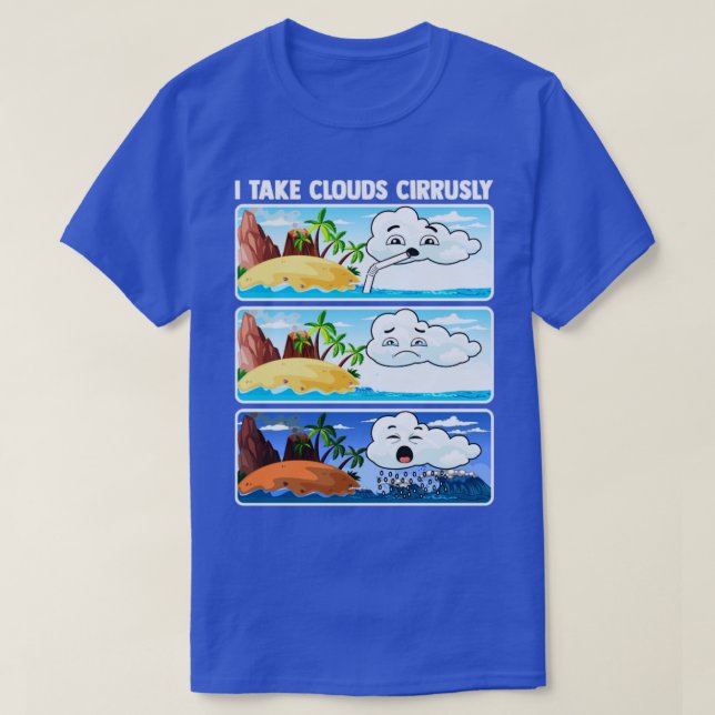 I Take Clouds Cirrusly Meteorologist Weatherman Fo T-Shirt (Design Front)
