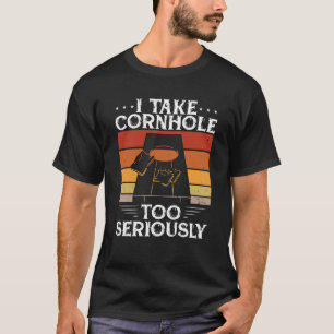 I Take Cornhole Too Seriously 1 T-Shirt