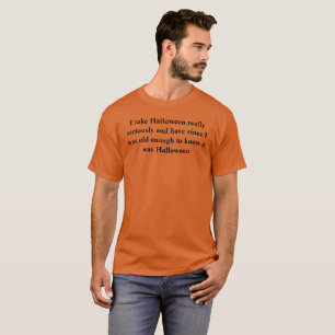 I take Halloween really seriously and have since I T-Shirt