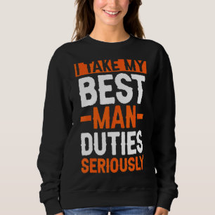 I Take My Best Man Duties Seriously Bachelor Party Sweatshirt