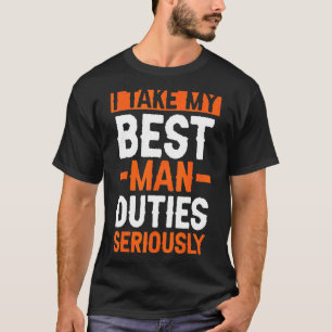 I Take My Best Man Duties Seriously Bachelor Party T-Shirt