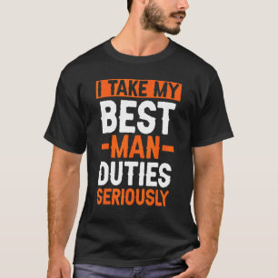 I Take My Best Man Duties Seriously Bachelor Party T-Shirt