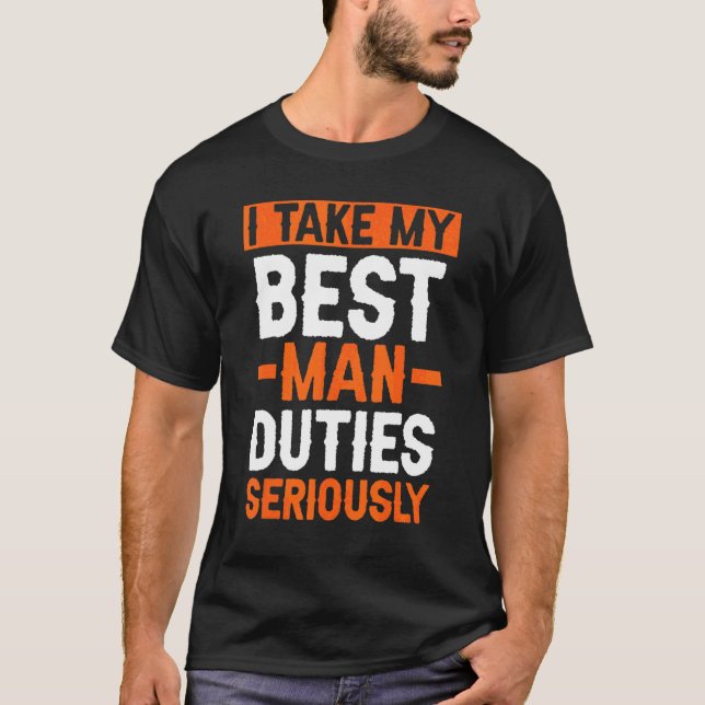 I Take My Best Man Duties Seriously Bachelor Party T-Shirt (Front)