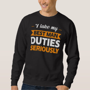I Take My Besy Man Duties Seriously Best Man Sweatshirt