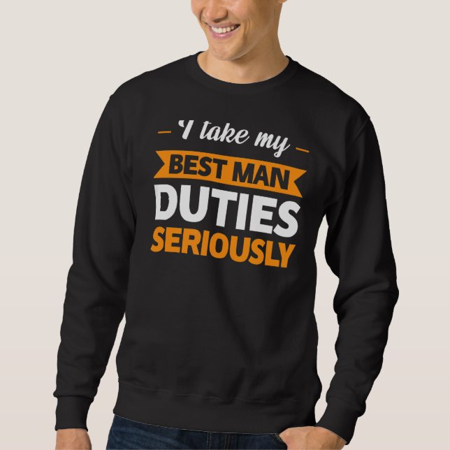 I Take My Besy Man Duties Seriously Best Man Sweatshirt (Front)