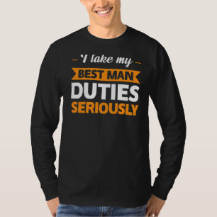 I Take My Besy Man Duties Seriously Best Man T-Shirt