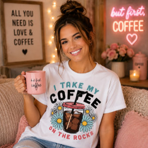 I Take My Coffee On The Rocks Iced Brew Daisy T-Shirt