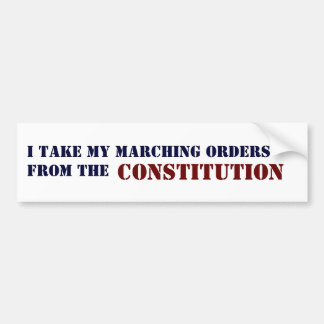 I TAKE MY MARCHING ORDERS FROM THE, CONSTITUTION BUMPER STICKER