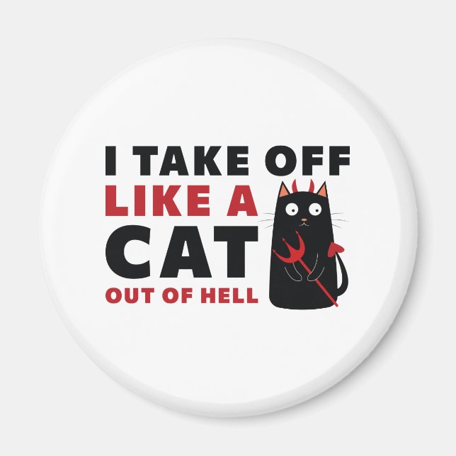 I Take Off Like A Cat Out Of Hell Magnet (Front)
