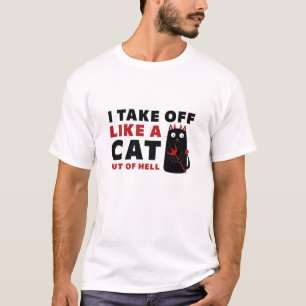 I Take Off Like A Cat Out Of Hell T-Shirt