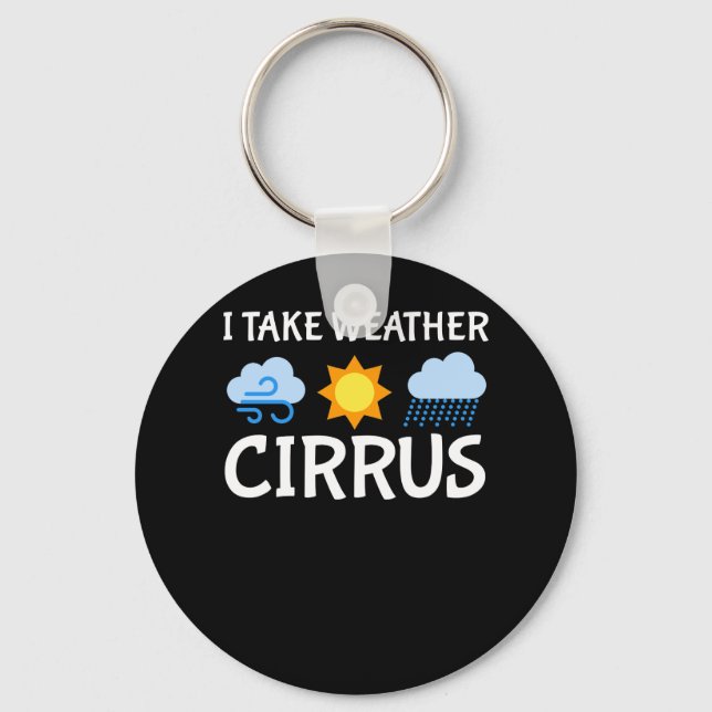 I Take Weather Cirrus Meteorologist Life Key Ring (Front)