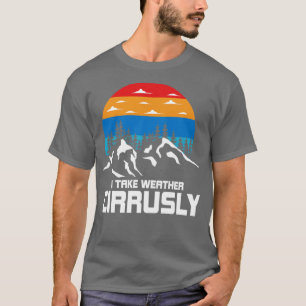 I Take Weather Cirruslay  T-Shirt