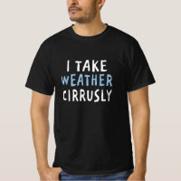 I Take Weather Cirrusly - Funny Meteorology