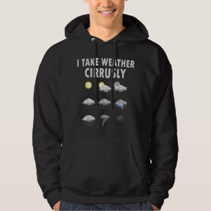 I Take Weather Cirrusly Meteorology Meteorologist Hoodie